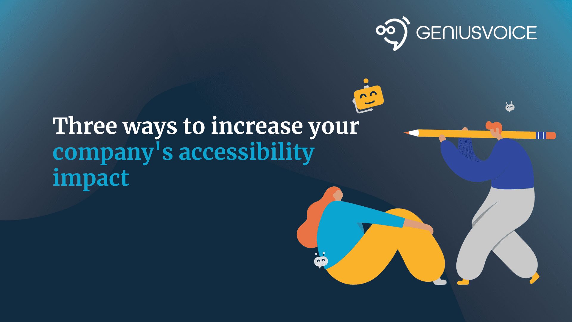 Three ways to increase your company’s accessibility impact!